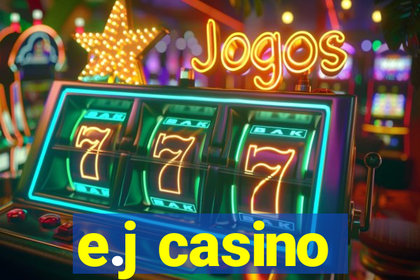 e.j casino