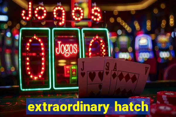 extraordinary hatch