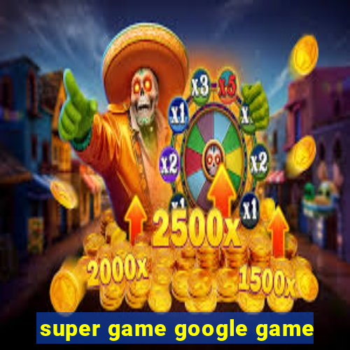 super game google game