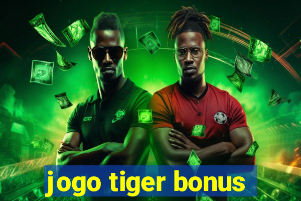 jogo tiger bonus