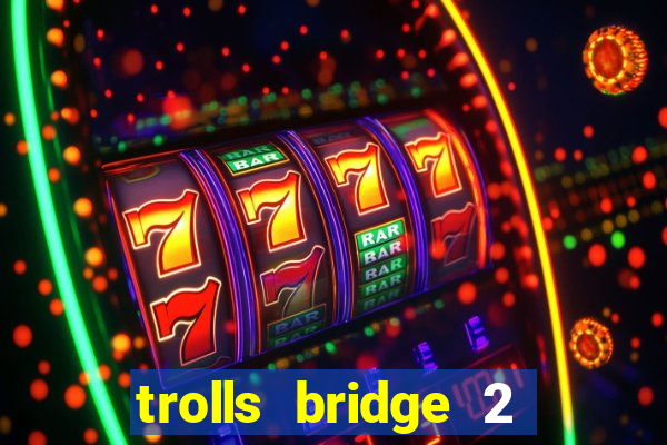 trolls bridge 2 slot free play