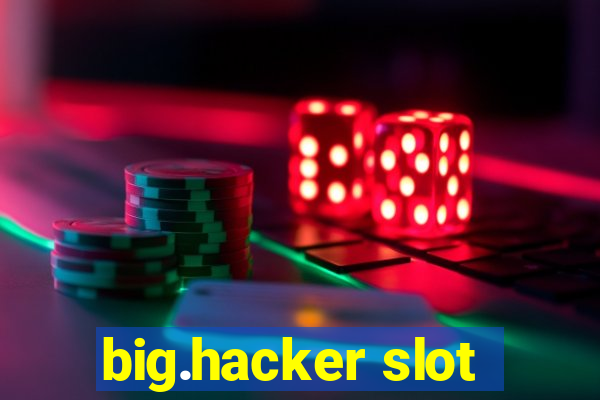 big.hacker slot