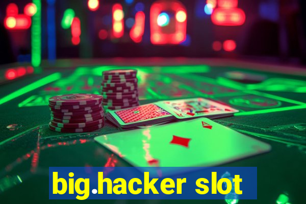 big.hacker slot