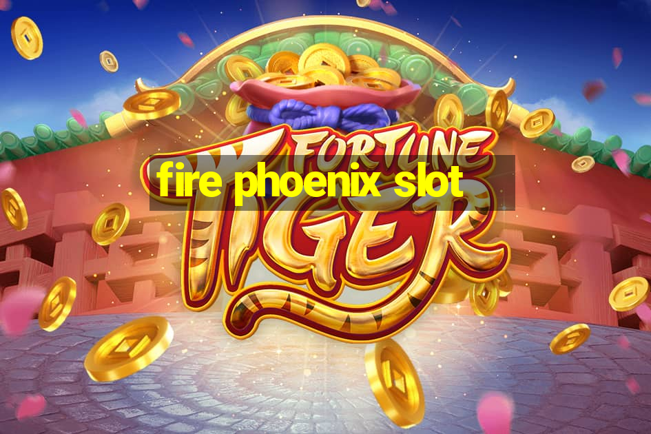 fire phoenix slot