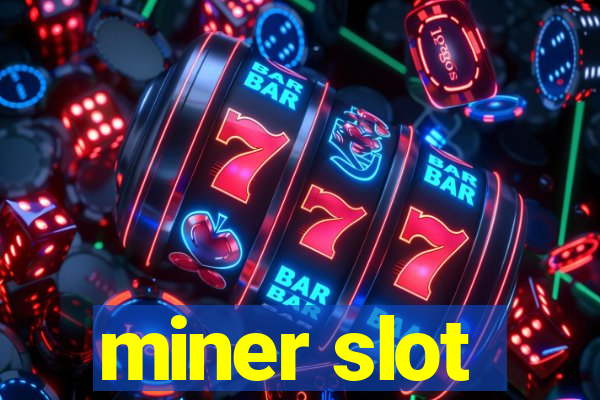 miner slot