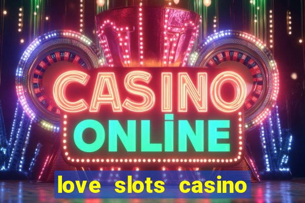 love slots casino slot machine