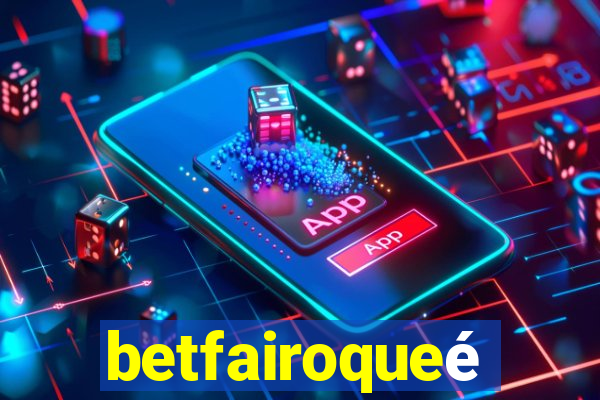 betfairoqueé