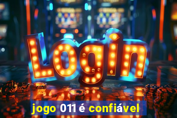 jogo 011 é confiável