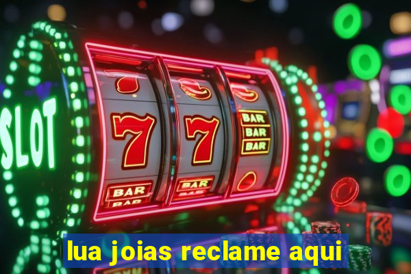 lua joias reclame aqui