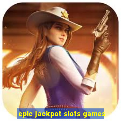 epic jackpot slots games