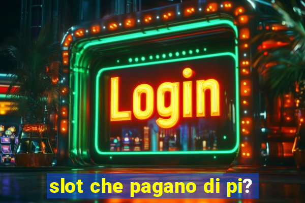 slot che pagano di pi?