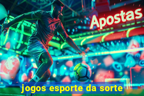 jogos esporte da sorte