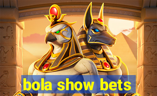 bola show bets