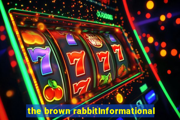 the brown rabbitInformational