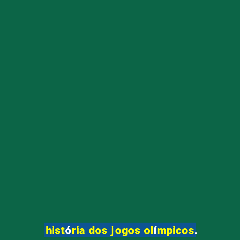 história dos jogos olímpicos.