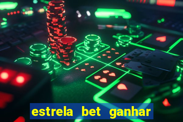 estrela bet ganhar 5 reais