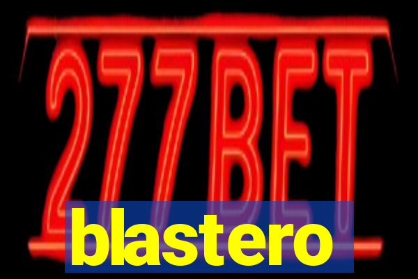 blastero