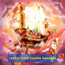 reel crypto casino bonuses