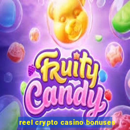 reel crypto casino bonuses