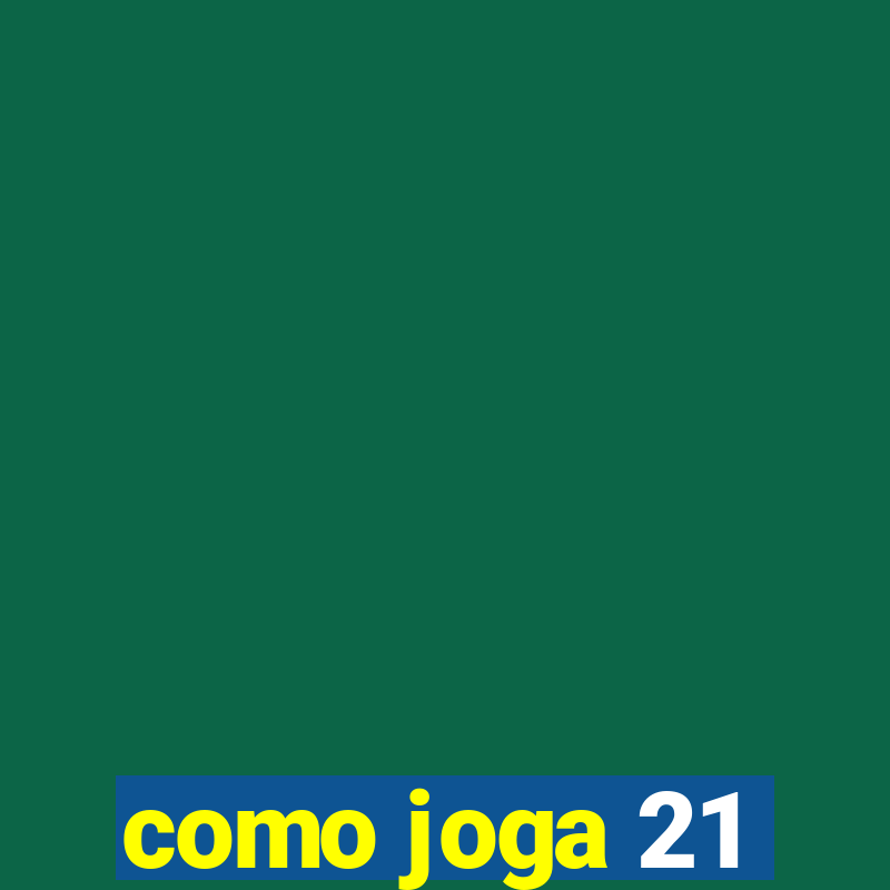 como joga 21