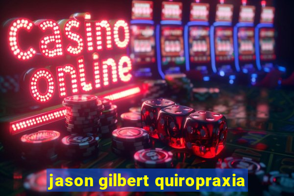 jason gilbert quiropraxia