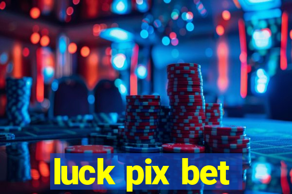 luck pix bet