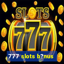 777 slots b?nus