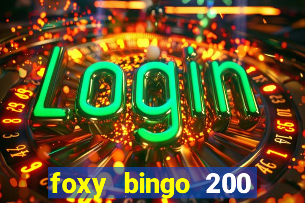 foxy bingo 200 free spins