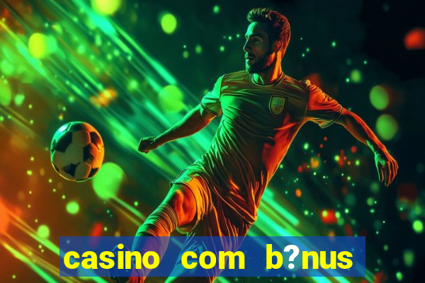 casino com b?nus sem depósito