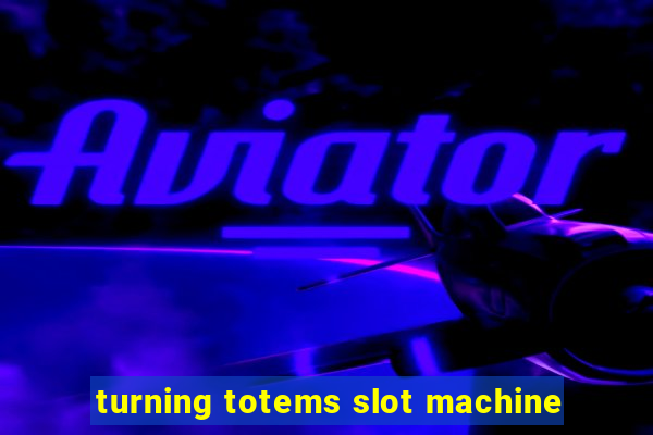 turning totems slot machine