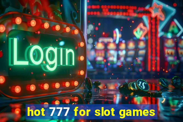 hot 777 for slot games