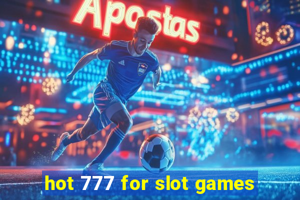 hot 777 for slot games