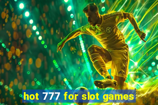 hot 777 for slot games