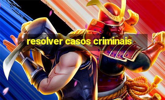 resolver casos criminais