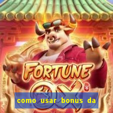 como usar bonus da estrela bet