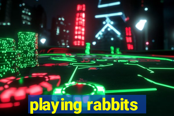 playing rabbits