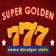 como divulgar slots