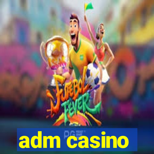 adm casino