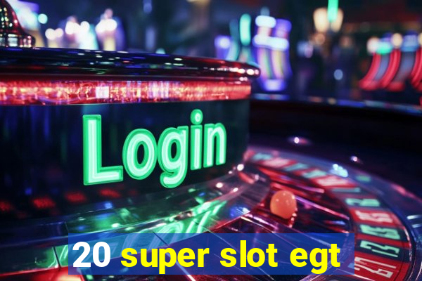 20 super slot egt