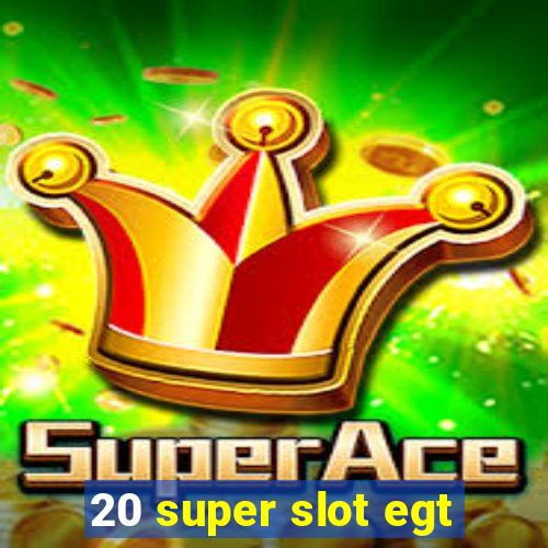 20 super slot egt