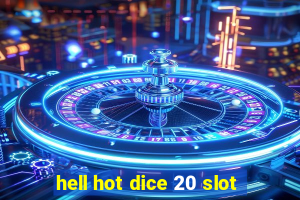 hell hot dice 20 slot