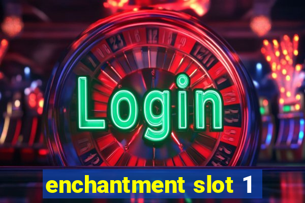 enchantment slot 1