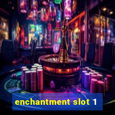 enchantment slot 1