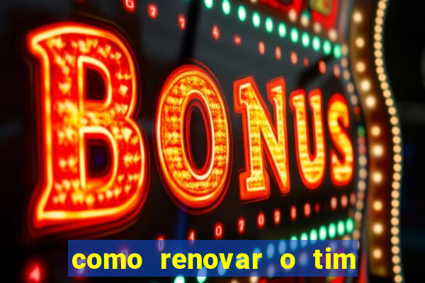 como renovar o tim beta antes do prazo