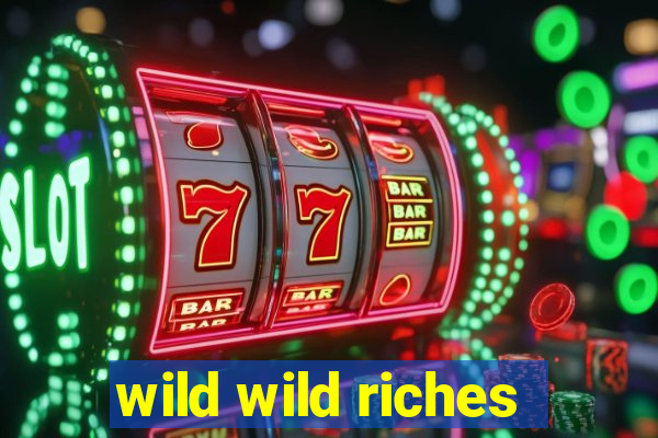 wild wild riches