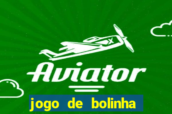 jogo de bolinha que ganha dinheiro