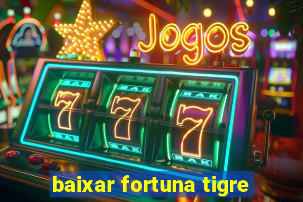 baixar fortuna tigre