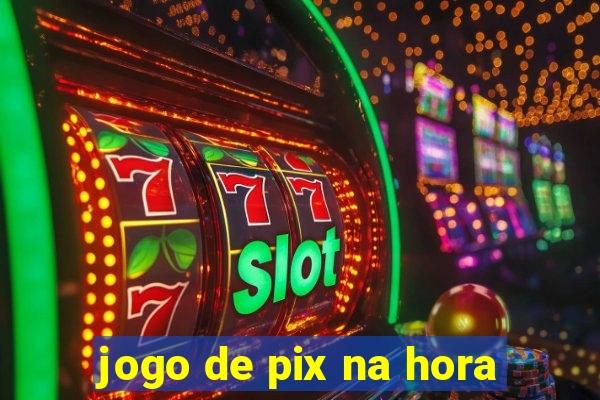 jogo de pix na hora