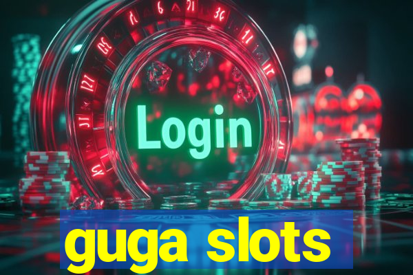 guga slots