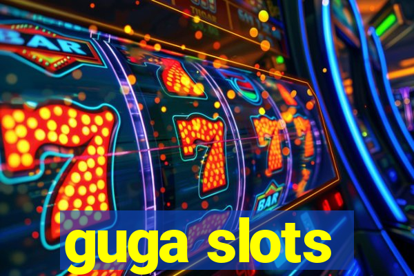 guga slots